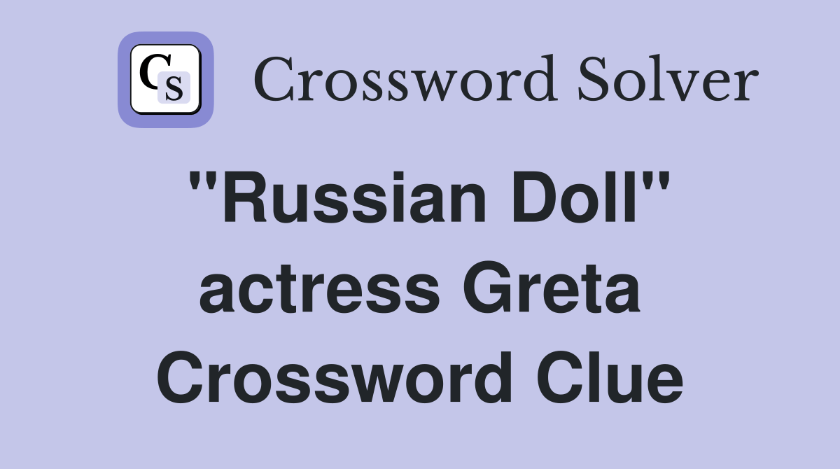 "Russian Doll" actress Greta Crossword Clue Answers Crossword Solver